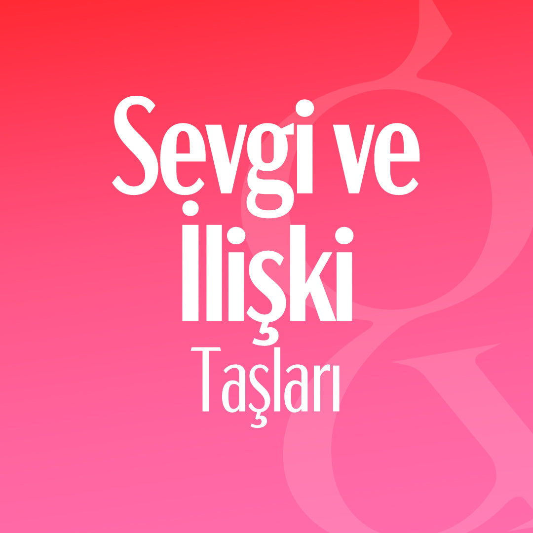 💕 Sevgi & İlişki Taşları